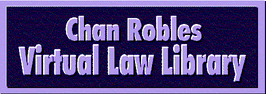 CHAN ROBLES VIRTUAL LAW LIBRARY:  THE HOME OF THE PHILIPPINE ON-LINE LEGAL RESOURCES