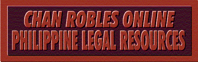 CHAN ROBLES ONLINE PHILIPPINE LEGAL RESOURCES:  WELCOME!